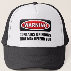 Warning Contains Opinions That May Offend You Trucker Hat